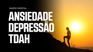 Saúde Mental: ansiedade, depressão e TDAH.