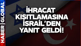Türkiye'nin İhracat Kısıtlamasına İsrail'den Yanıt Geldi!