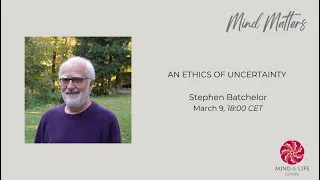 'An Ethics of Uncertainty' feat. Stephen Batchelor