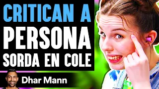 CRITICAN A Esta Persona Sorda En Cole | Dhar Mann