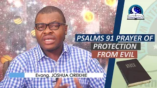 PSALM 91 PRAYER OF PROTECTION FROM EVIL - Evangelist Joshua Orekhie