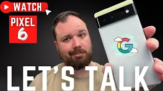 Pixel 6: We Need To Talk!