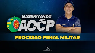 PROCESSO PENAL MILITAR - GABARITANDO AS QUESTÕES DA AOCP - Prof. Rodolfo Souza