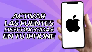 Cómo Activar las Fuentes Desconocidas en tu iPhone (2024)