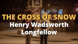 The Cross of Snow ~ Henry Wadsworth Longfellow