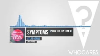 Atlas Genius - Symptoms (Pierce Fulton Remix) // WhoCares