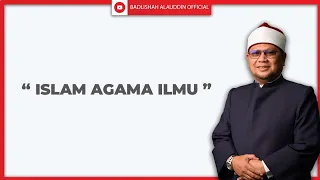 "ISLAM AGAMA ILMU" - Ustaz Dato' Badli Shah Alauddin