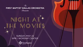 Night At The Movies Concert | First Dallas Orchestra | May 22, 2022