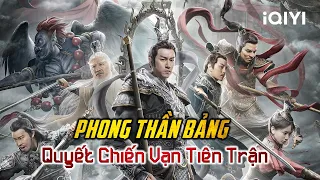 PHONG THẦN BẢNG: QUYẾT CHIẾN VẠN TIÊN TRẬN | Phim Cổ Trang Tiên Hiệp 2022 | iQIYI Phim Thuyết Minh