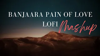 Banjaara Pain Of Love Lo-fi Mashup | Lofiboyhabib |