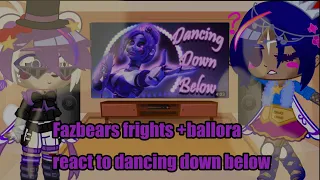 Fazbears frights+ballora react to“Dancing Down Below”/song by APAngrypiggy/ animation by MacabreVoid