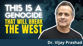 Vijay Prashad On The Genocide Committed Against The Palestinians By Israel And The Collective West