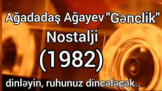 60 min oğlum, qızım olaydı...Ağadadaş Ağayev.(1982)Nostalji.antikvar ses.ferqli teqdimat