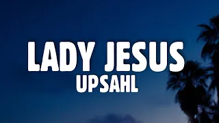 UPSAHL- Lady Jesus (Lyrics)