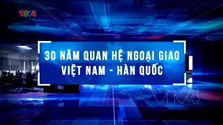 Việt Nam – Hàn Quốc đối tác kinh tế quan trọng | VTV4