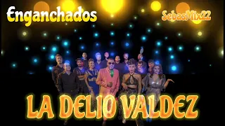 LA DELIO VALDEZ - ENGANCHADOS SOLO EXITOS