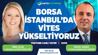 Borsa İstanbul'da Vites Yükseltiyoruz | İsmail Güner Yorumluyor | İnfo Yatırım