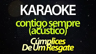 ⭐ Contigo Sempre - Cúmplices de Um Resgate (Karaoke Version) (Acústico) ‎(Cover)