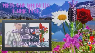MAIS QUE UM BEIJO É UMA FLOR - Antônio Fernando Silva , Letra e Musica de António Fernando Silva