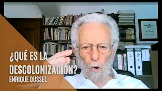 Enrique Dussel ¿Qué es la descolonización? (Parte I)