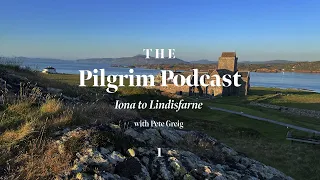 The Pilgrim Podcast: Day 1 | Iona To Lindisfarne | Lectio 365