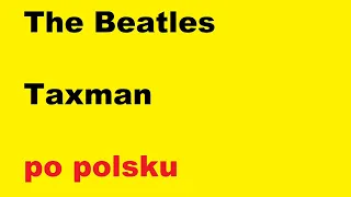 Beatles - Taxman - po polsku - moje SWOBODNE tłumaczenie