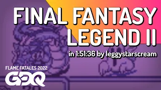 Final Fantasy Legend II by leggystarscream in 1:51:36 - Flame Fatales 2022