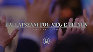 Hallatszani fog még e helyen | Karantén Dicséret