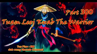 Tuam Leej Kuab The Hmong Shaman Warrior ( Part 300 ) 30/7/2022