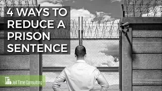 4 Ways To Reduce A Prison Sentence- Jail Time Consulting