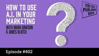 (The Self Publishing Show, episode 402) How to Use A.I. in Your Marketing