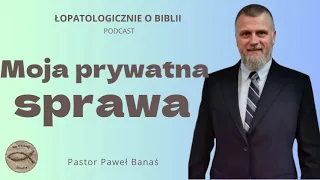 #435 Moja prywatna sprawa (podcast) - Pastor Paweł Banaś