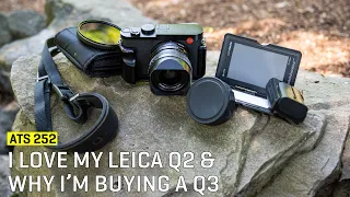 Approaching The Scene 252: I Love My Leica Q2 & Why I’m Buying a Q3