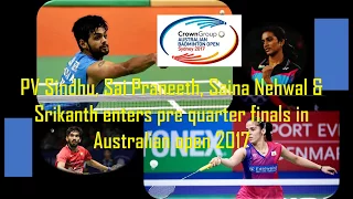 PV Sindhu, Sai Praneeth, Saina Nehwal & Srikanth enters pre quarter finals in Australian open 2017