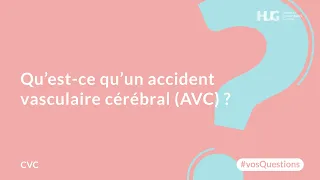 Qu’est-ce qu’un accident vasculaire cérébral (AVC) ?