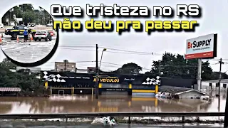 QUE TRISTEZA QUE ESTA NO RIO GRANDE DO SUL -  NÃO DEU PARA PASSAR TUDO ALAGADO