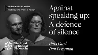 Against Speaking Up: A Defence of Silence – Professor Havi Carel & Dr Dan Degerman