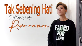 TAK SEBENING HATI ( LEO WALDY ) COVER BY - REVO RAMON