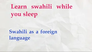 Learn swahili while you sleep, simple swahili for beginners. Swahili conversation part 3