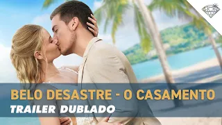 BELO DESASTRE - O CASAMENTO | Trailer Oficial Dublado