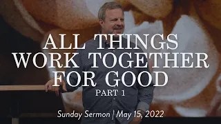 All Things Work Together For Good: Part 1 || Sunday Sermon Kris Vallotton