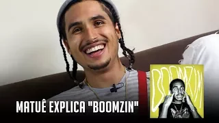 DISSECAÇÃO | MATUÊ EXPLICA "BOOMZIM"