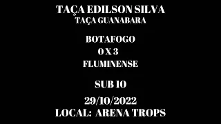 BOTAFOGO 0X3 FLUMINENSE SUB10 TAÇA EDILSON SILVA CEFAT- 29 10 2022