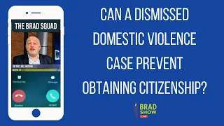 Can A Dismissed Domestic Violence Case Prevent Obtaining Citizenship?