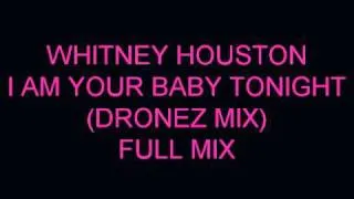 WHITNEY HOUSTON I AM YOUR BABY TONIGHT(DRONEZ MIX)