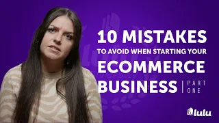 10 Mistakes to Avoid When Starting Your Ecommerce Business: Part One | Ecommerce 101