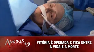 Amores Verdadeiros - Vitória é operada e fica entre a vida e a morte