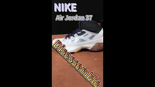 Disassemble a pair 100 dollars Nike Air Jordan 37