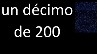 un decimo de 200 , fraccion  de un numero entero