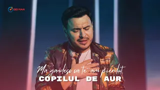 Copilul de Aur - Ma gandesc ca te-am pierdut [Videoclip Oficial] 2024